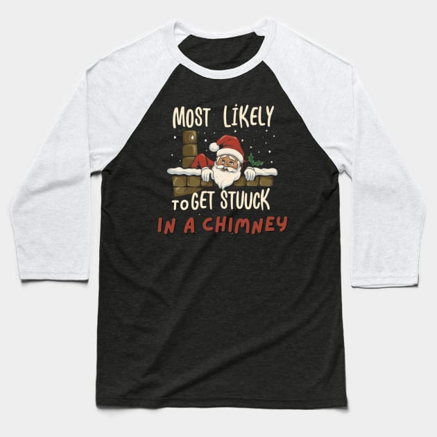 Most Likely To Get Stuck In a Chimney Christmas Mishaps Baseball T-Shirt by Positive Designer